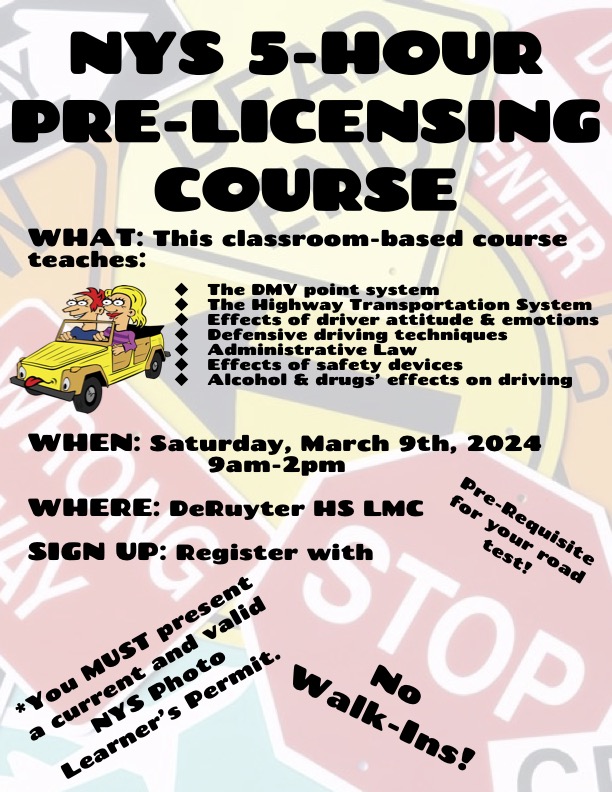 5 Hour Pre Licensing Course - Saturday, March 9th, 2024 9am-2pm at DeRuyter HS LMC Please  register with Mrs. Stanton in the Main Office